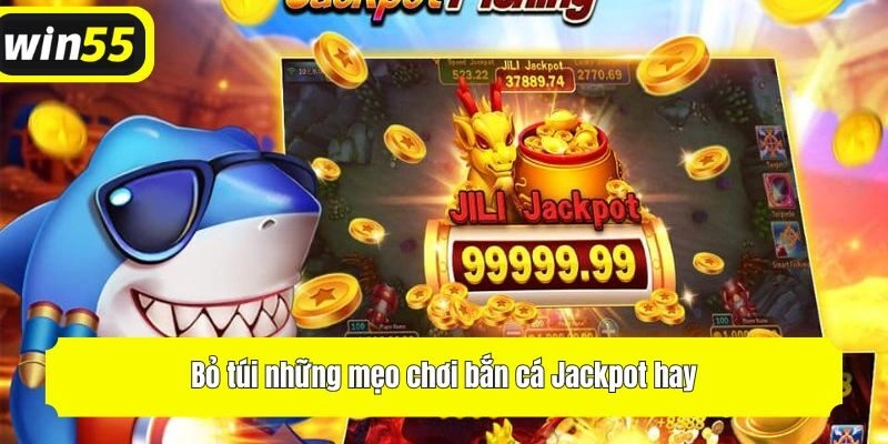 Bỏ túi những mẹo chơi săn cá Jackpot hay giúp hội viên tự tin bước vào ván đầu