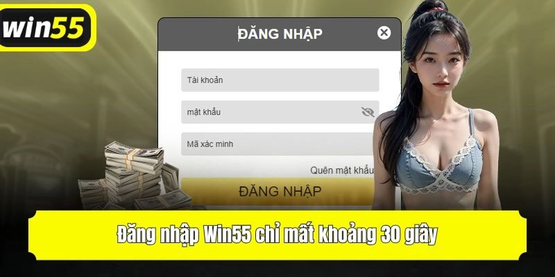 Đăng nhập Win55 chỉ mất khoảng 30 giây