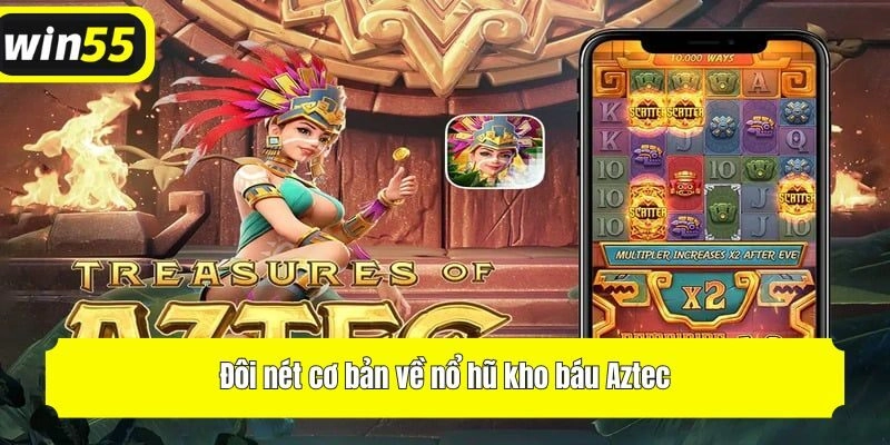 Đôi nét cơ bản về nổ hũ kho báu Aztec