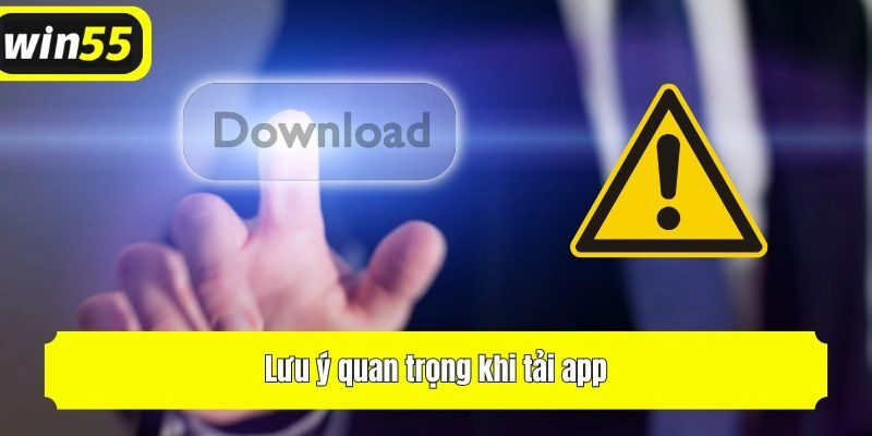 Lưu ý quan trọng khi tải app