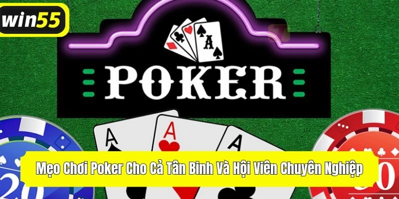 Mẹo Chơi Poker Cho Cả Tân Binh Và Hội Viên Chuyên Nghiệp