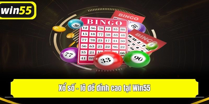 Xổ số - lô đề đỉnh cao tại Win55